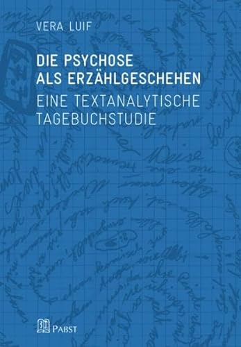 Die Psychose als Erzählgeschehen: Eine textanalytische Tagebuchstudie